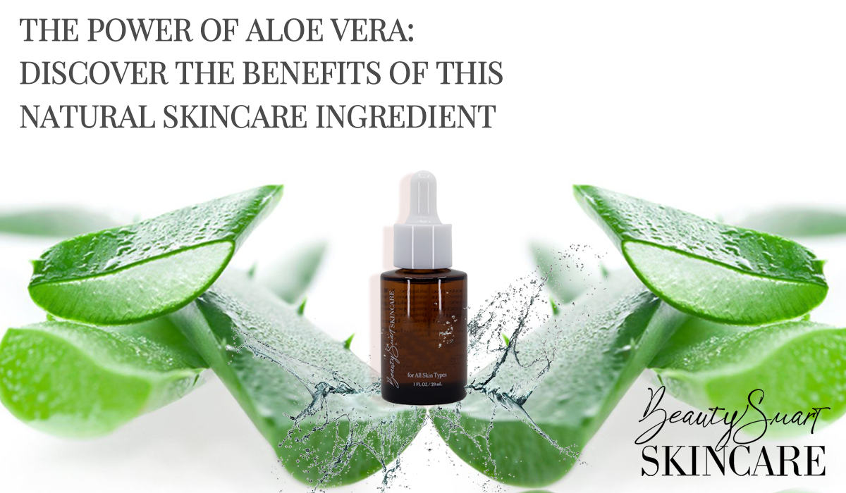 The Power of Aloe Vera: Discover the Benefits of this Natural Skincare Ingredient